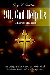 911, God Help Us - A Journalists Tale of Faith: How Losing a Brother in Sept. 11 Terrorist Attack Transformed Reporter Into a Witness for God. (Hardcover)