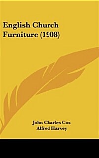 English Church Furniture (1908) (Hardcover)