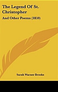 The Legend of St. Christopher: And Other Poems (1859) (Hardcover)