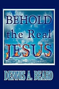 Behold the Real Jesus (Hardcover)