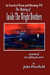 The Making of Inside the Wright Brothers: In Search of Form and Meaning VII (Hardcover)