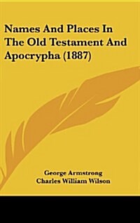 Names and Places in the Old Testament and Apocrypha (1887) (Hardcover)