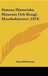 Statens Historiska Museum Och Kongl. Myntkabinettet (1873) (Hardcover)