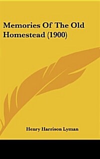 Memories of the Old Homestead (1900) (Hardcover)