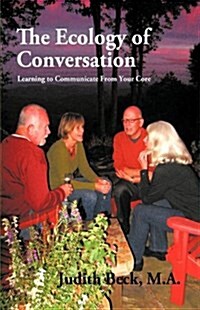 The Ecology of Conversation: Learning to Communicate from Your Core (Hardcover)