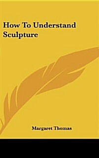 How to Understand Sculpture (Hardcover)