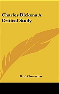 Charles Dickens a Critical Study (Hardcover)