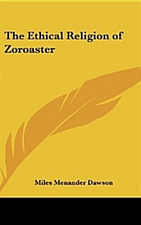 The Ethical Religion of Zoroaster (Hardcover)