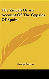 The Zincali or an Account of the Gypsies of Spain (Hardcover)