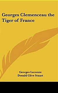 Georges Clemenceau the Tiger of France (Hardcover)