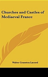 Churches and Castles of Mediaeval France (Hardcover)