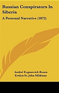 Russian Conspirators in Siberia: A Personal Narrative (1872) (Hardcover)