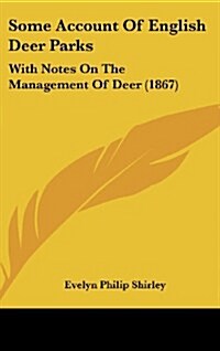 Some Account of English Deer Parks: With Notes on the Management of Deer (1867) (Hardcover)