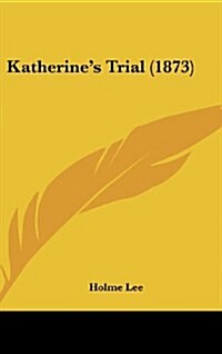 Katherines Trial (1873) (Hardcover)