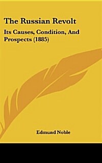 The Russian Revolt: Its Causes, Condition, and Prospects (1885) (Hardcover)