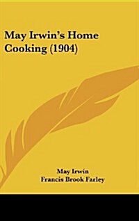 May Irwins Home Cooking (1904) (Hardcover)