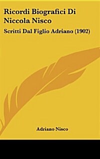 Ricordi Biografici Di Niccola Nisco: Scritti Dal Figlio Adriano (1902) (Hardcover)