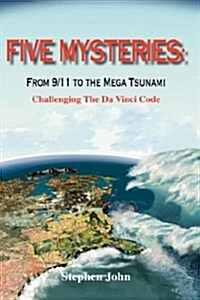Five Mysteries: From 9/11 to the Mega Tsunami - Challenging the Da Vinci Code (Hardcover)