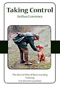 Taking Control: The How & Why of Basic Gundog Training (Hardcover)