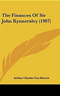 The Finances of Sir John Kynnersley (1907) (Hardcover)