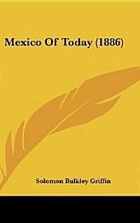 Mexico of Today (1886) (Hardcover)