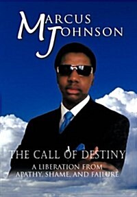 The Call of Destiny: A Liberation from Apathy, Shame, and Failure (Hardcover)