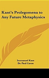 Kants Prolegomena to Any Future Metaphysics (Hardcover)