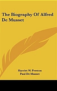 The Biography of Alfred de Musset (Hardcover)