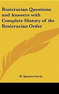 Rosicrucian Questions and Answers with Complete History of the Rosicrucian Order (Hardcover)