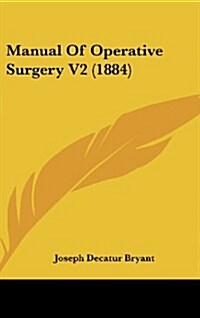 Manual of Operative Surgery V2 (1884) (Hardcover)