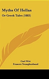 Myths of Hellas: Or Greek Tales (1883) (Hardcover)