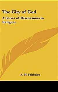 The City of God: A Series of Discussions in Religion (Hardcover)