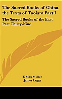 The Sacred Books of China the Texts of Taoism Part I: The Sacred Books of the East Part Thirty-Nine (Hardcover)