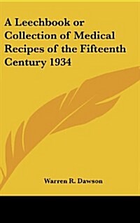 A Leechbook or Collection of Medical Recipes of the Fifteenth Century 1934 (Hardcover)