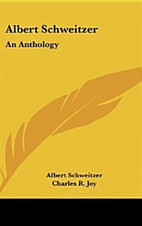 Albert Schweitzer: An Anthology (Hardcover)