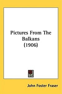 Pictures from the Balkans (1906) (Hardcover)