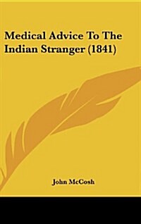 Medical Advice to the Indian Stranger (1841) (Hardcover)
