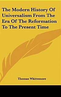 The Modern History of Universalism from the Era of the Reformation to the Present Time (Hardcover)