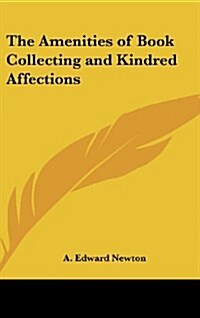 The Amenities of Book Collecting and Kindred Affections (Hardcover)