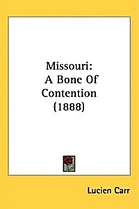 Missouri: A Bone of Contention (1888) (Hardcover)