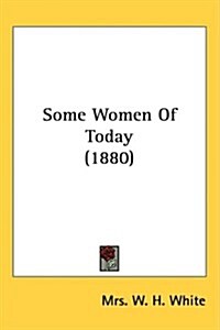Some Women of Today (1880) (Hardcover)