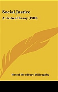 Social Justice: A Critical Essay (1900) (Hardcover)