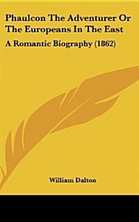 Phaulcon the Adventurer or the Europeans in the East: A Romantic Biography (1862) (Hardcover)