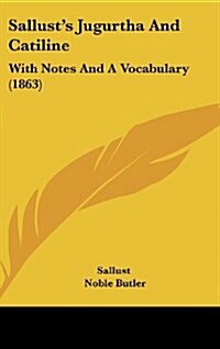 Sallusts Jugurtha and Catiline: With Notes and a Vocabulary (1863) (Hardcover)