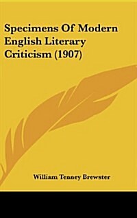 Specimens of Modern English Literary Criticism (1907) (Hardcover)