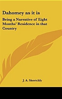 Dahomey as It Is: Being a Narrative of Eight Months Residence in That Country (Hardcover)