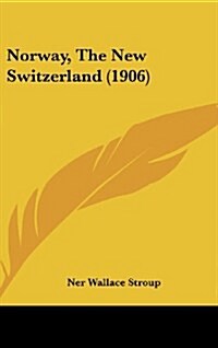 Norway, the New Switzerland (1906) (Hardcover)