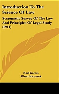 Introduction to the Science of Law: Systematic Survey of the Law and Principles of Legal Study (1911) (Hardcover)