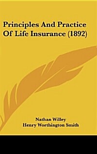 Principles and Practice of Life Insurance (1892) (Hardcover)