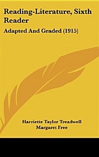 Reading-Literature, Sixth Reader: Adapted and Graded (1915) (Hardcover)